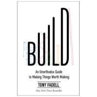 Build: An Unorthodox Guide to Making Things Worth Making