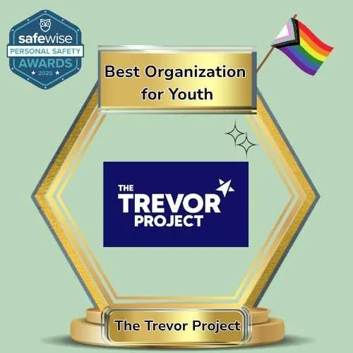 The Trevor Project wins Best Youth Organization for LGBTQIA+ individuals in the SafeWise Personal Safety Awards 2025. Learn more at thetrevorproject.org.